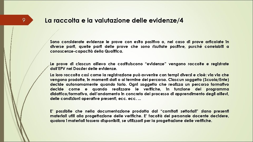 9 La raccolta e la valutazione delle evidenze/4 Sono considerate evidenze le prove con
