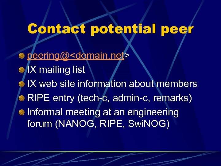 Contact potential peering@<domain. net> IX mailing list IX web site information about members RIPE
