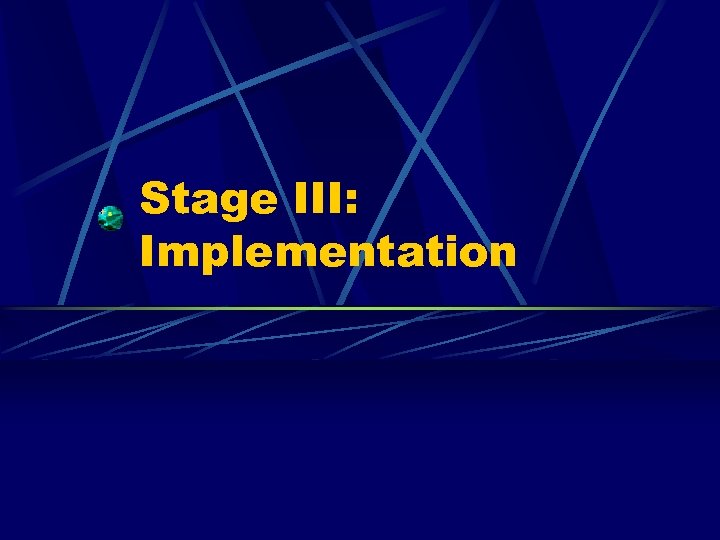 Stage III: Implementation 