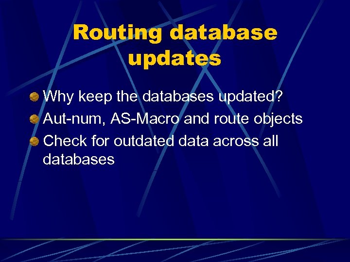 Routing database updates Why keep the databases updated? Aut-num, AS-Macro and route objects Check
