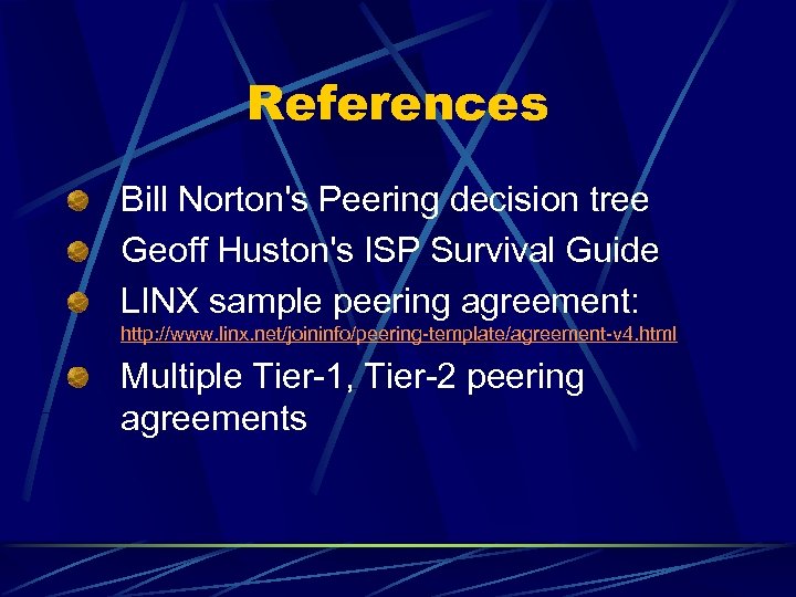 References Bill Norton's Peering decision tree Geoff Huston's ISP Survival Guide LINX sample peering