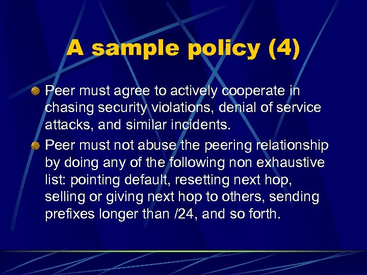 A sample policy (4) Peer must agree to actively cooperate in chasing security violations,