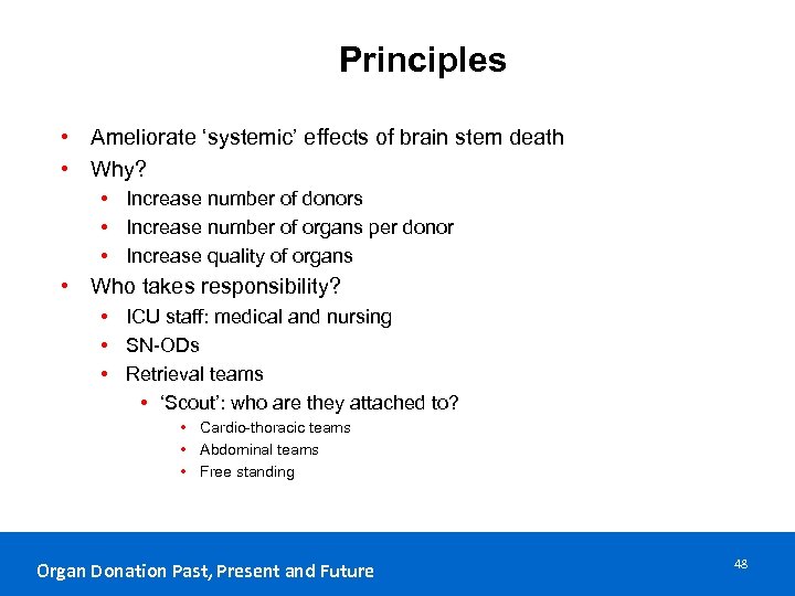 Principles • Ameliorate ‘systemic’ effects of brain stem death • Why? • Increase number