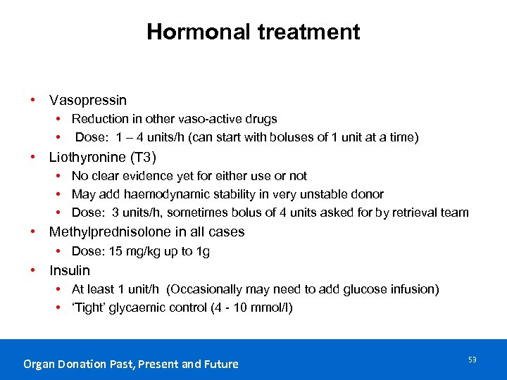 Hormonal treatment • Vasopressin • Reduction in other vaso-active drugs • Dose: 1 –