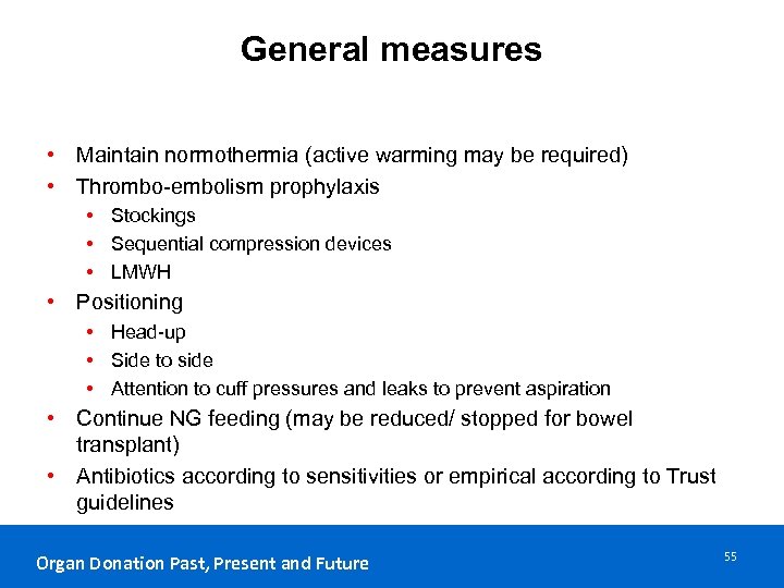 General measures • Maintain normothermia (active warming may be required) • Thrombo-embolism prophylaxis •