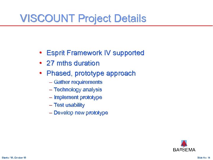 VISCOUNT Project Details • • • Esprit Framework IV supported 27 mths duration Phased,