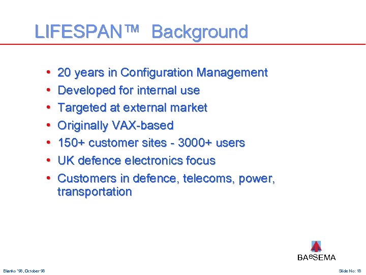 LIFESPAN™ Background • • 20 years in Configuration Management Developed for internal use Targeted