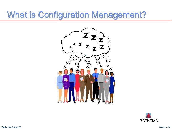 What is Configuration Management? z z z zzz z z BAe. SEMA Blanko ‘