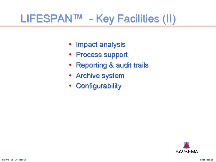 LIFESPAN™ - Key Facilities (II) • • • Impact analysis Process support Reporting &