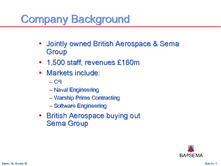 Company Background • Jointly owned British Aerospace & Sema Group • 1, 500 staff,