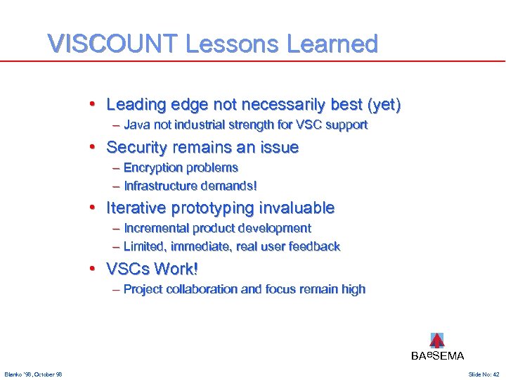 VISCOUNT Lessons Learned • Leading edge not necessarily best (yet) – Java not industrial