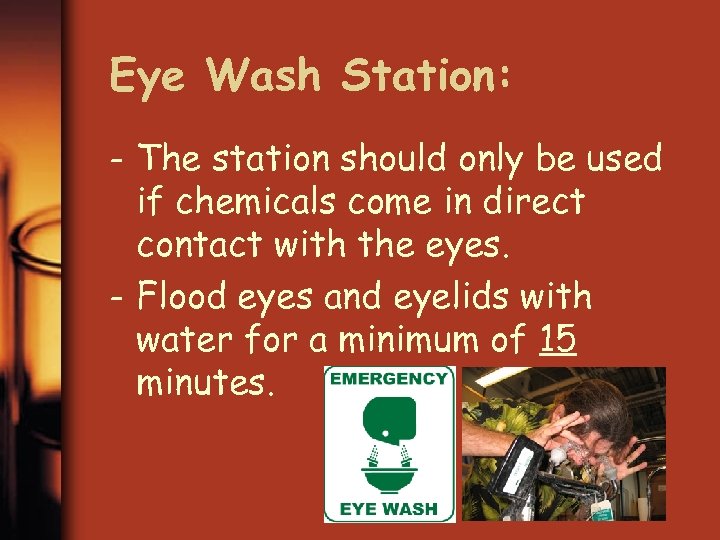 Eye Wash Station: - The station should only be used if chemicals come in