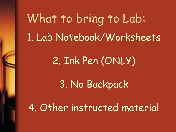 What to bring to Lab: 1. Lab Notebook/Worksheets 2. Ink Pen (ONLY) 3. No