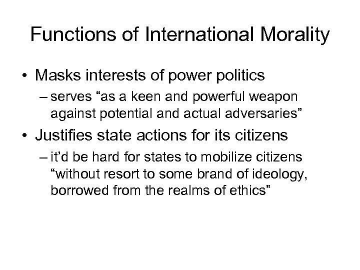 Functions of International Morality • Masks interests of power politics – serves “as a