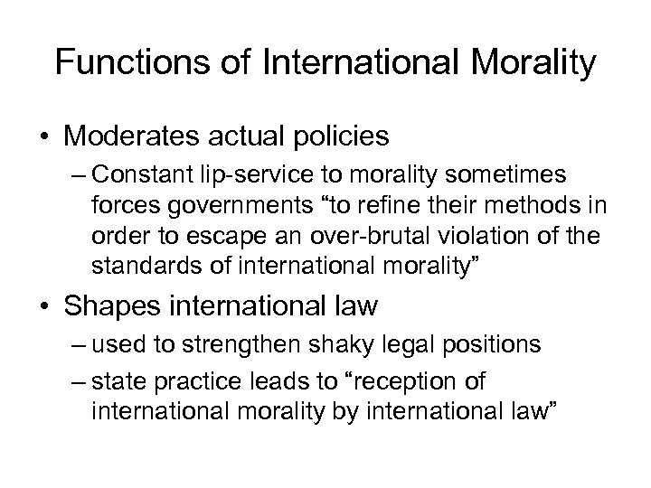 Functions of International Morality • Moderates actual policies – Constant lip-service to morality sometimes