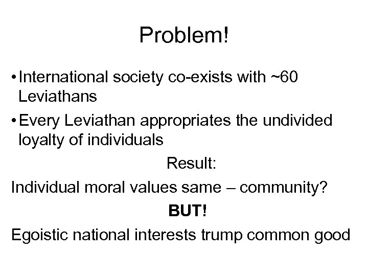 Problem! • International society co-exists with ~60 Leviathans • Every Leviathan appropriates the undivided