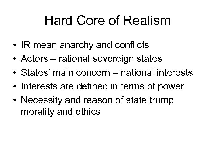 Hard Core of Realism • • • IR mean anarchy and conflicts Actors –