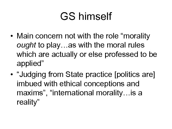 GS himself • Main concern not with the role “morality ought to play…as with