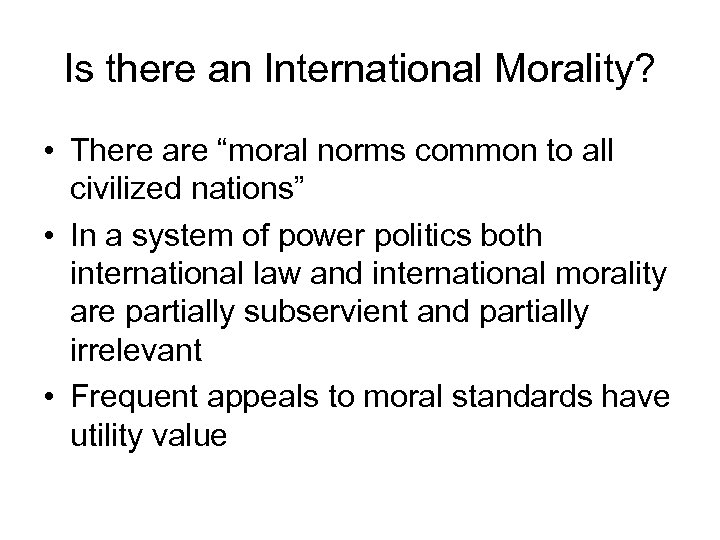 Is there an International Morality? • There are “moral norms common to all civilized