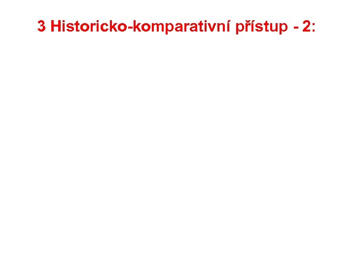 3 Historicko-komparativní přístup - 2: 