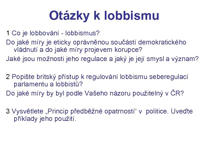 Otázky k lobbismu 1 Co je lobbování - lobbismus? Do jaké míry je eticky