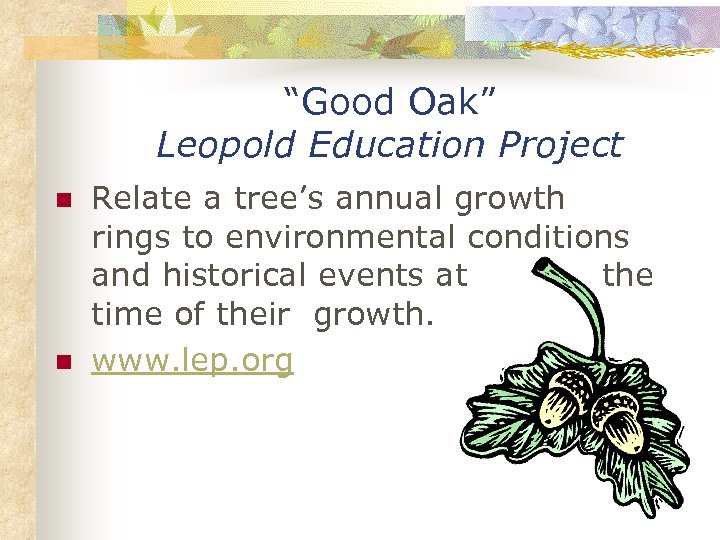 “Good Oak” Leopold Education Project n n Relate a tree’s annual growth rings to