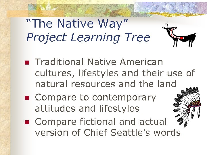 “The Native Way” Project Learning Tree n n n Traditional Native American cultures, lifestyles