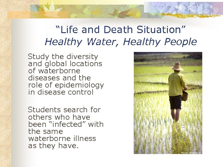 “Life and Death Situation” Healthy Water, Healthy People Study the diversity and global locations