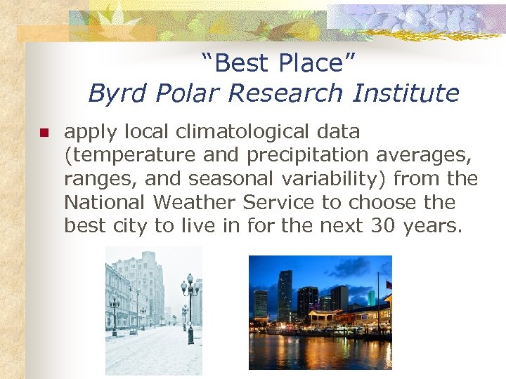 “Best Place” Byrd Polar Research Institute n apply local climatological data (temperature and precipitation