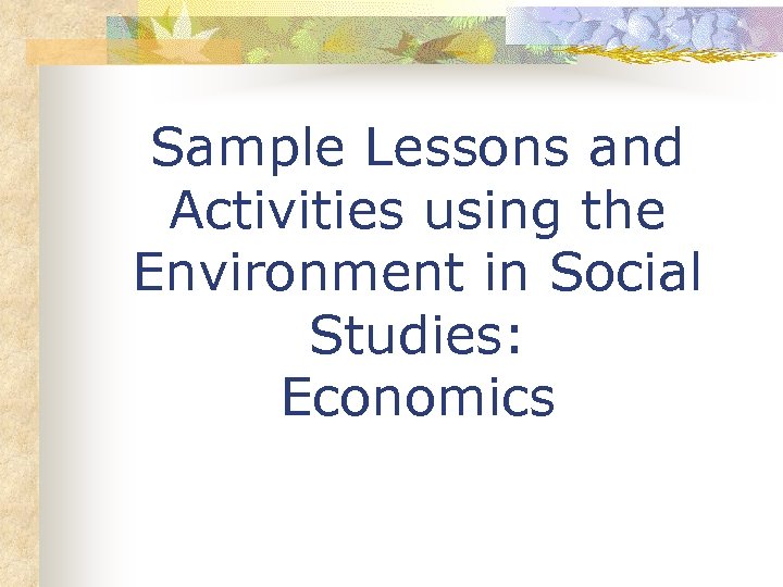 Sample Lessons and Activities using the Environment in Social Studies: Economics 