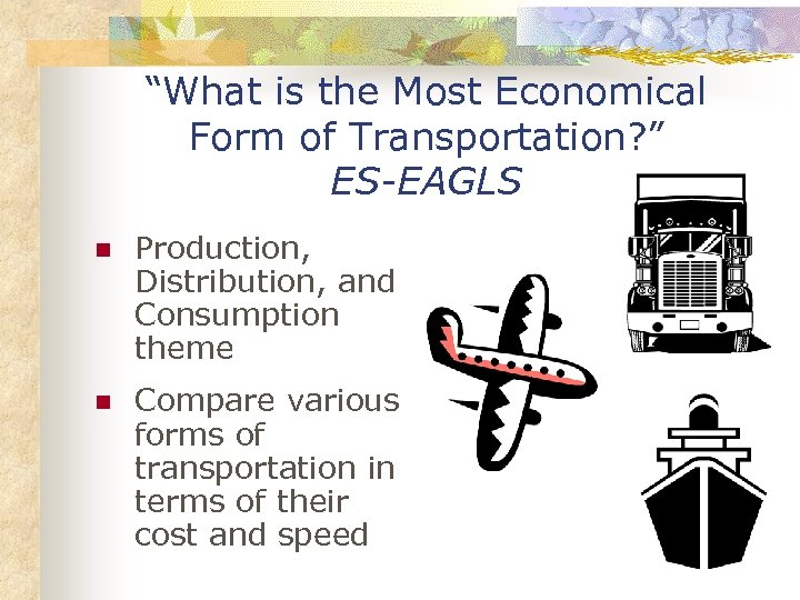 “What is the Most Economical Form of Transportation? ” ES-EAGLS n Production, Distribution, and