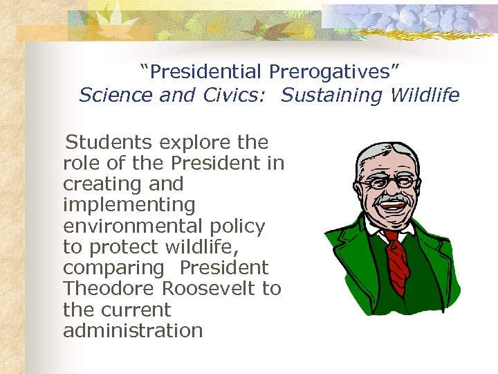 “Presidential Prerogatives” Science and Civics: Sustaining Wildlife Students explore the role of the President