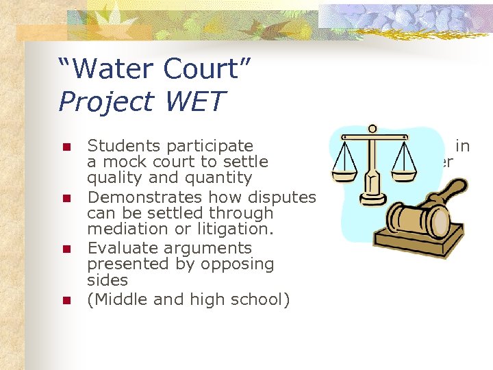 “Water Court” Project WET n n Students participate a mock court to settle quality
