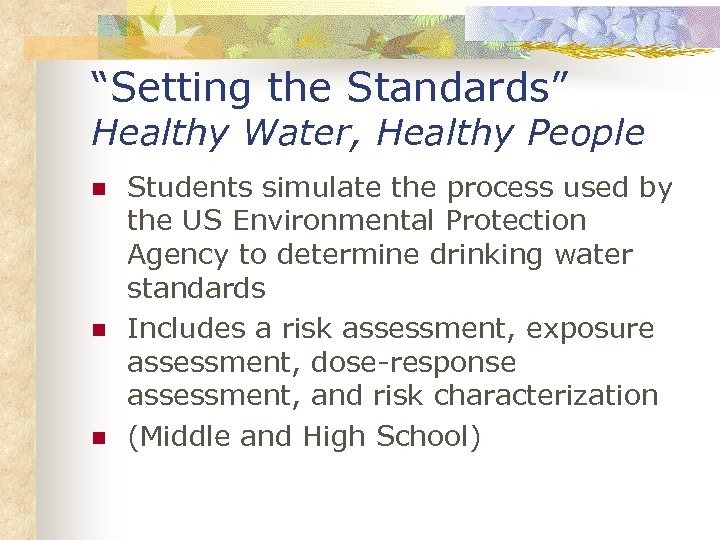 “Setting the Standards” Healthy Water, Healthy People n n n Students simulate the process
