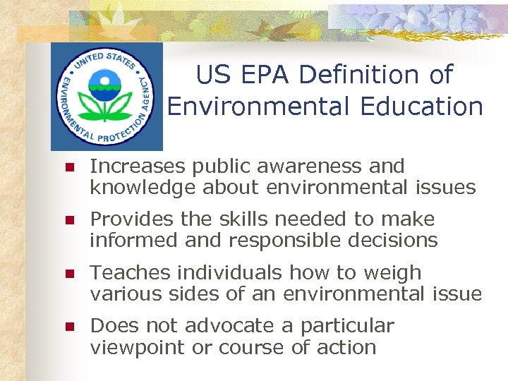 US EPA Definition of Environmental Education n Increases public awareness and knowledge about environmental