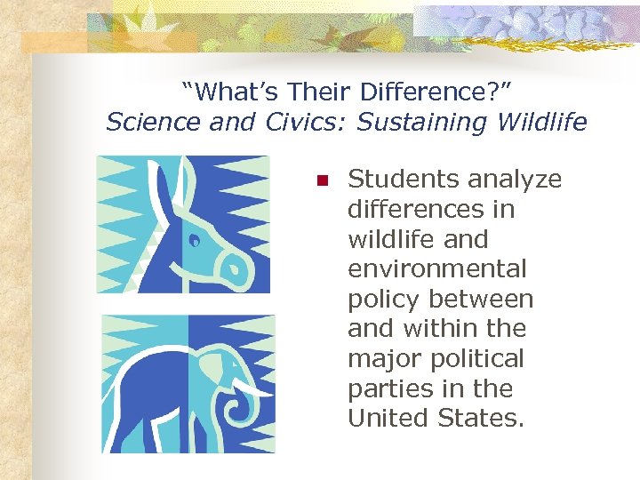 “What’s Their Difference? ” Science and Civics: Sustaining Wildlife n Students analyze differences in