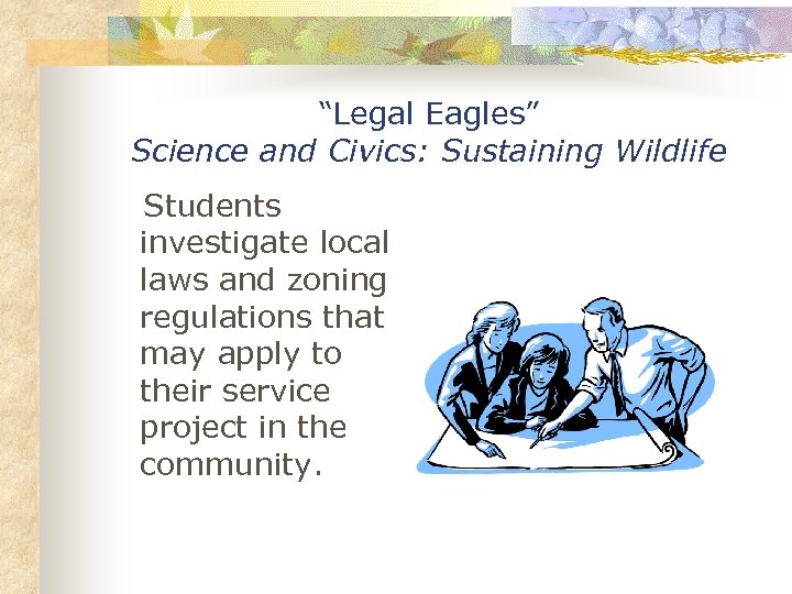 “Legal Eagles” Science and Civics: Sustaining Wildlife Students investigate local laws and zoning regulations