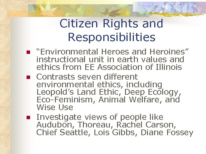 Citizen Rights and Responsibilities n n n “Environmental Heroes and Heroines” instructional unit in