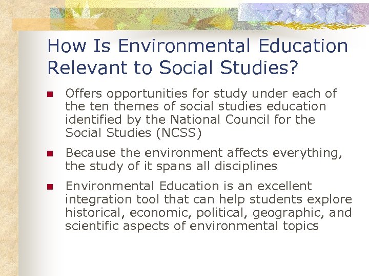 How Is Environmental Education Relevant to Social Studies? n Offers opportunities for study under
