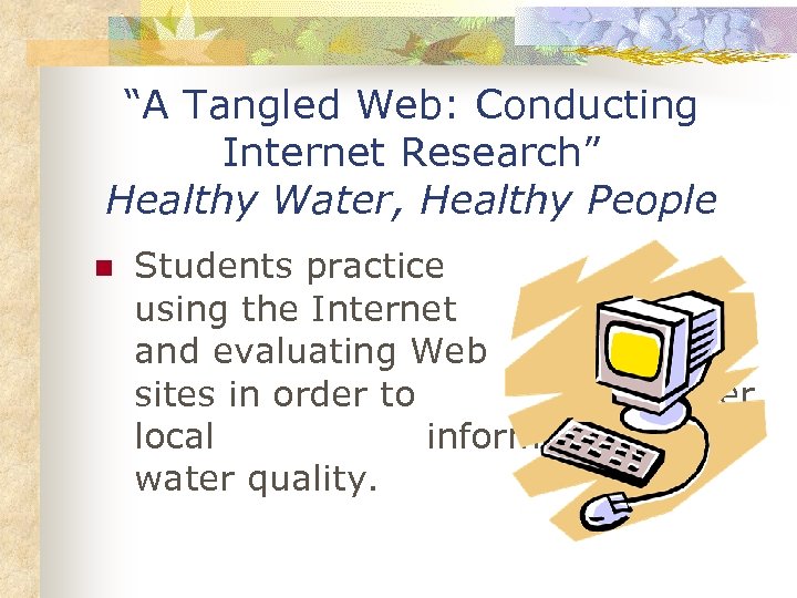 “A Tangled Web: Conducting Internet Research” Healthy Water, Healthy People n Students practice using