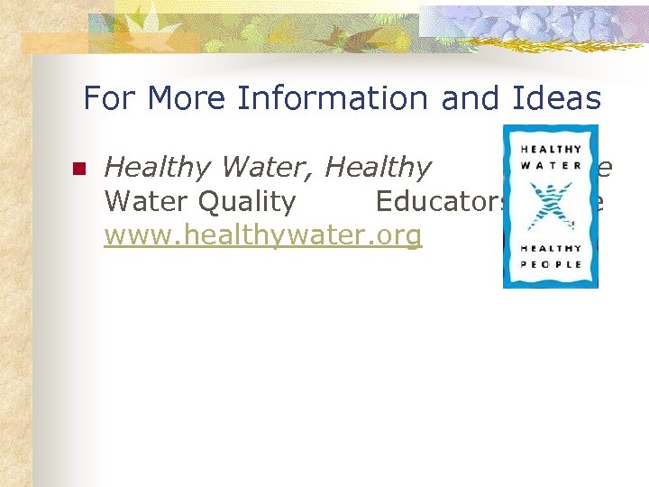 For More Information and Ideas n Healthy Water, Healthy People Water Quality Educators Guide