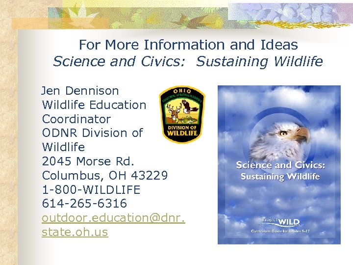 For More Information and Ideas Science and Civics: Sustaining Wildlife Jen Dennison Wildlife Education
