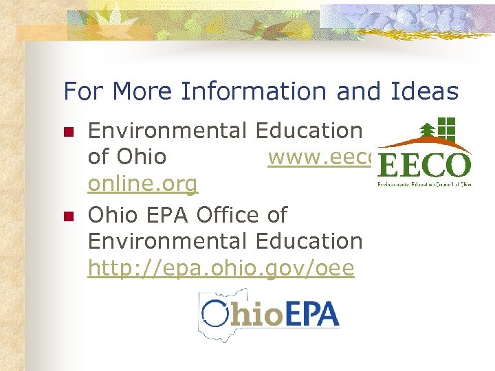 For More Information and Ideas n n Environmental Education Council of Ohio www. eecoonline.