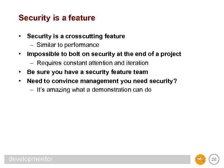 Security is a feature • Security is a crosscutting feature – Similar to performance