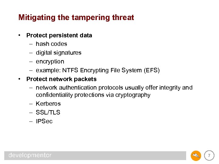 Mitigating the tampering threat • Protect persistent data – hash codes – digital signatures