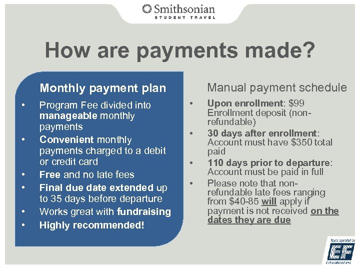 How are payments made? Manual payment schedule Monthly payment plan • • • Program