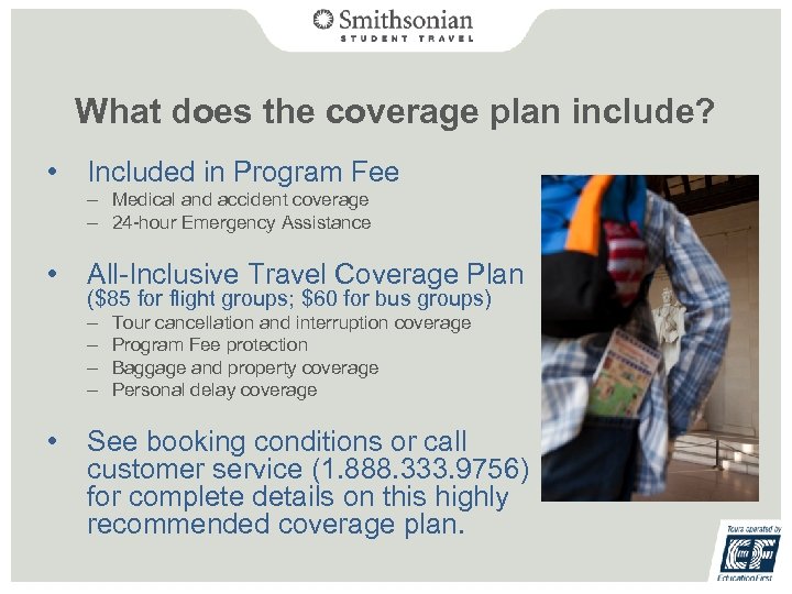 What does the coverage plan include? • Included in Program Fee – Medical and