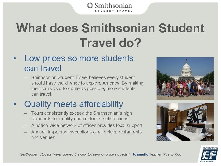 What does Smithsonian Student Travel do? • Low prices so more students can travel