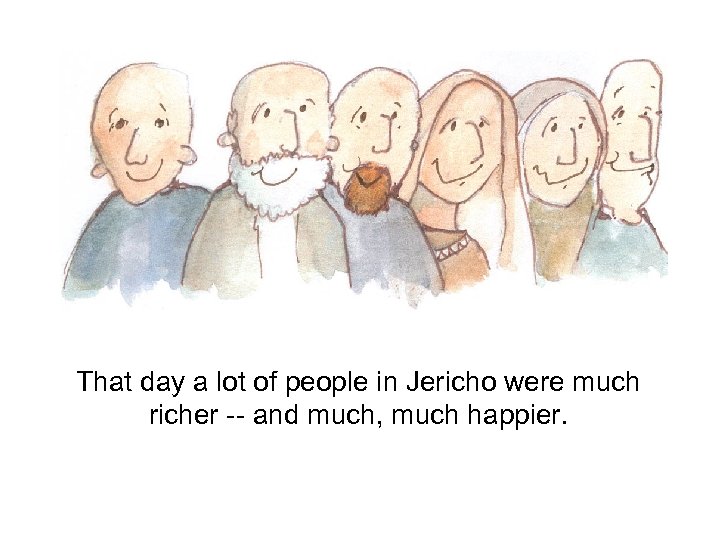 That day a lot of people in Jericho were much richer -- and much,