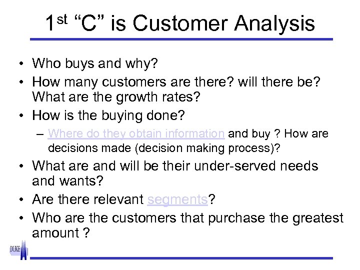 1 st “C” is Customer Analysis • Who buys and why? • How many